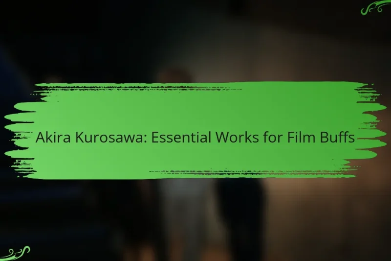 Akira Kurosawa: Essential Works for Film Buffs