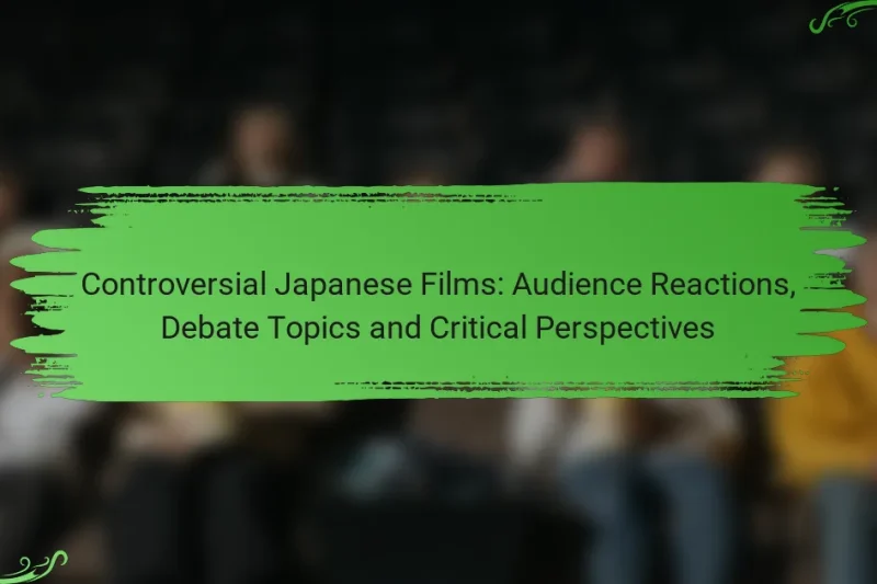 Controversial Japanese Films: Audience Reactions, Debate Topics and Critical Perspectives