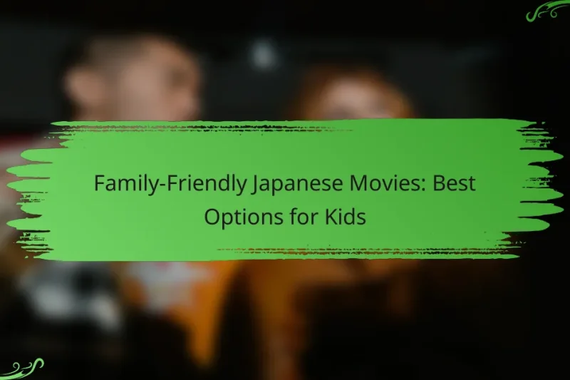 Family-Friendly Japanese Movies: Best Options for Kids