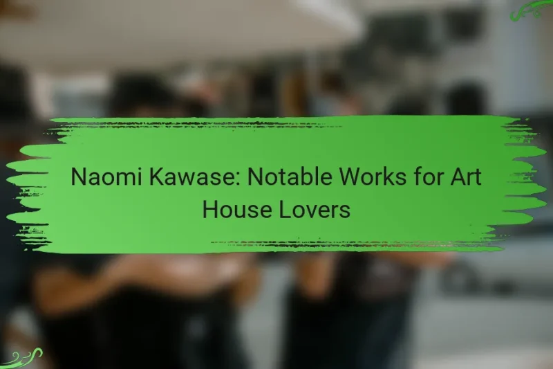 Naomi Kawase: Notable Works for Art House Lovers