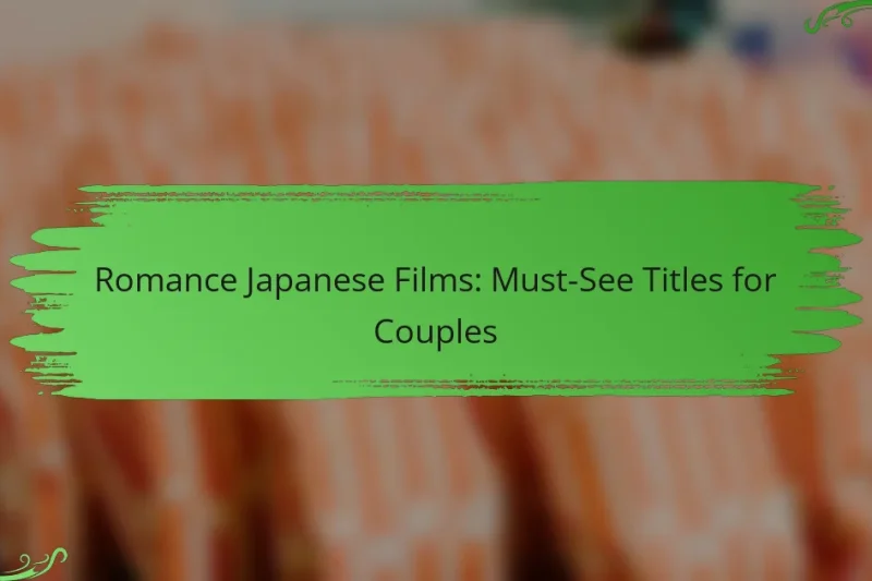 Romance Japanese Films: Must-See Titles for Couples