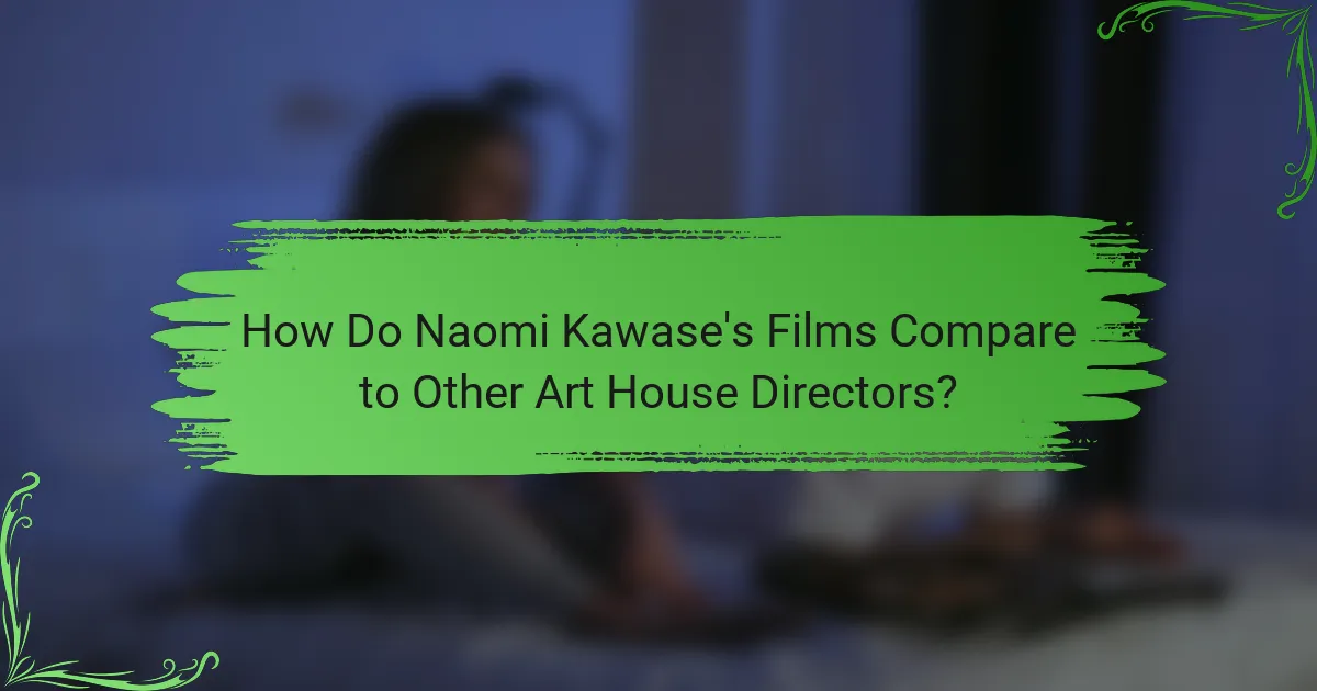 How Do Naomi Kawase's Films Compare to Other Art House Directors?