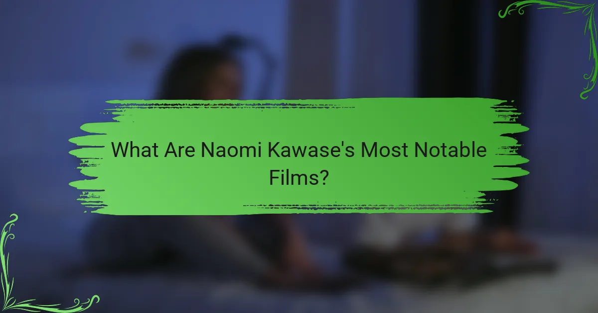 What Are Naomi Kawase's Most Notable Films?