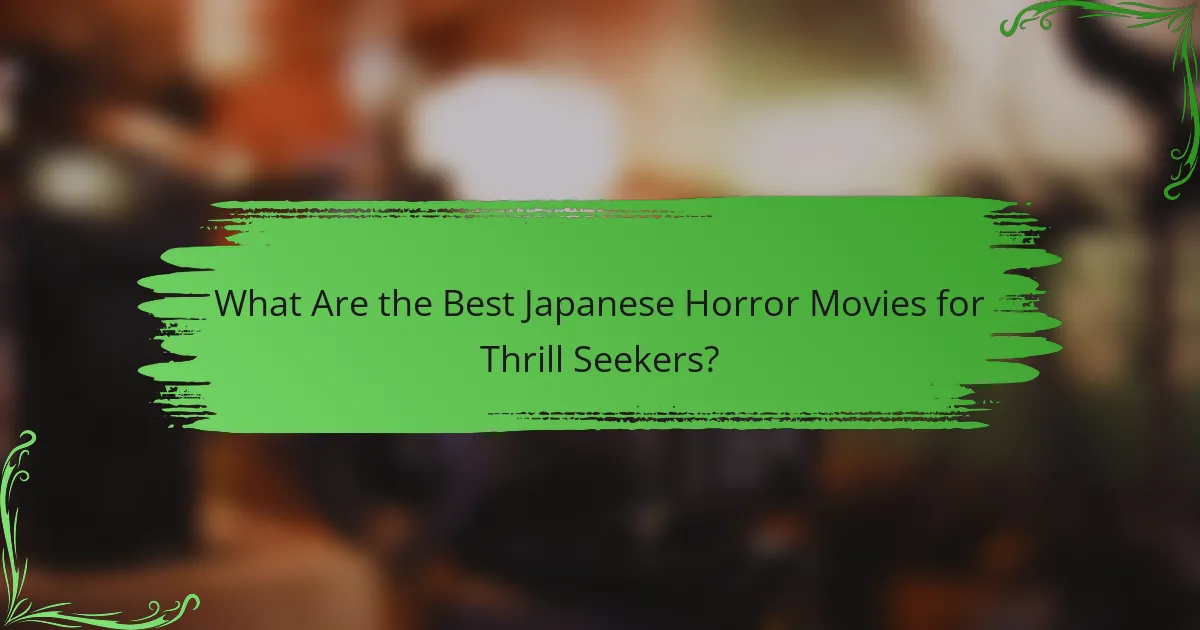 What Are the Best Japanese Horror Movies for Thrill Seekers?