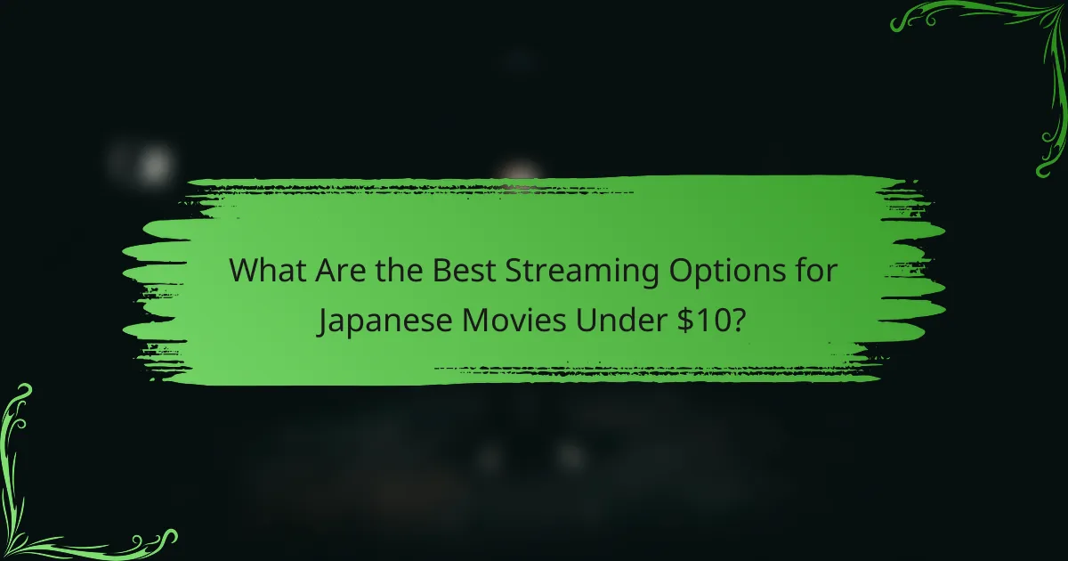 What Are the Best Streaming Options for Japanese Movies Under $10?