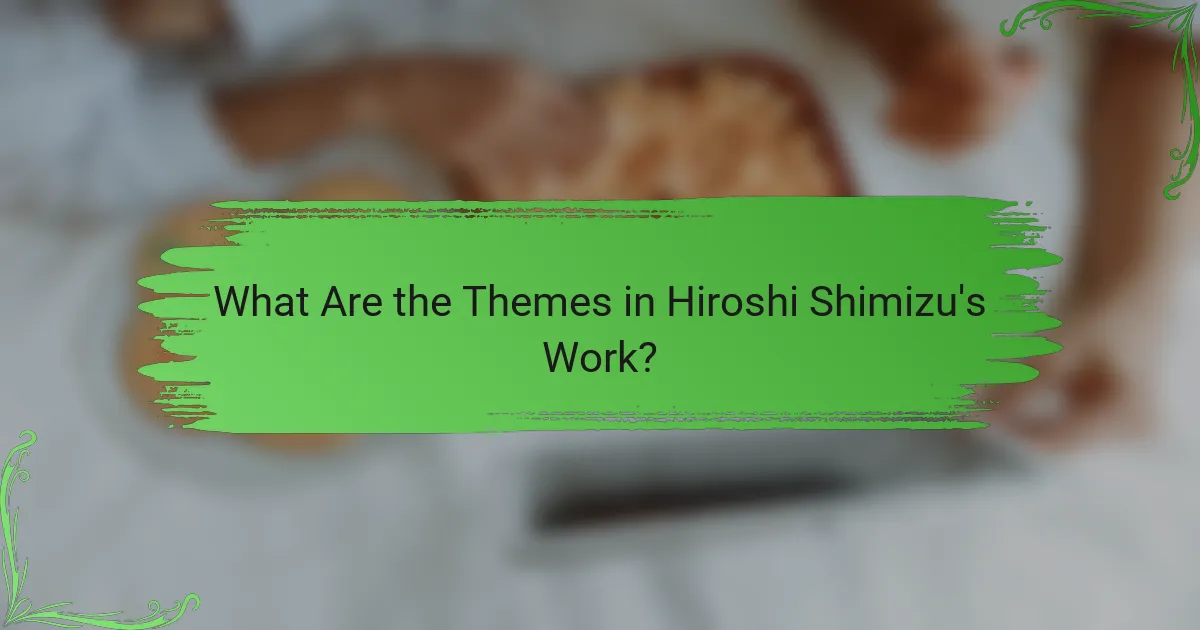 What Are the Themes in Hiroshi Shimizu's Work?