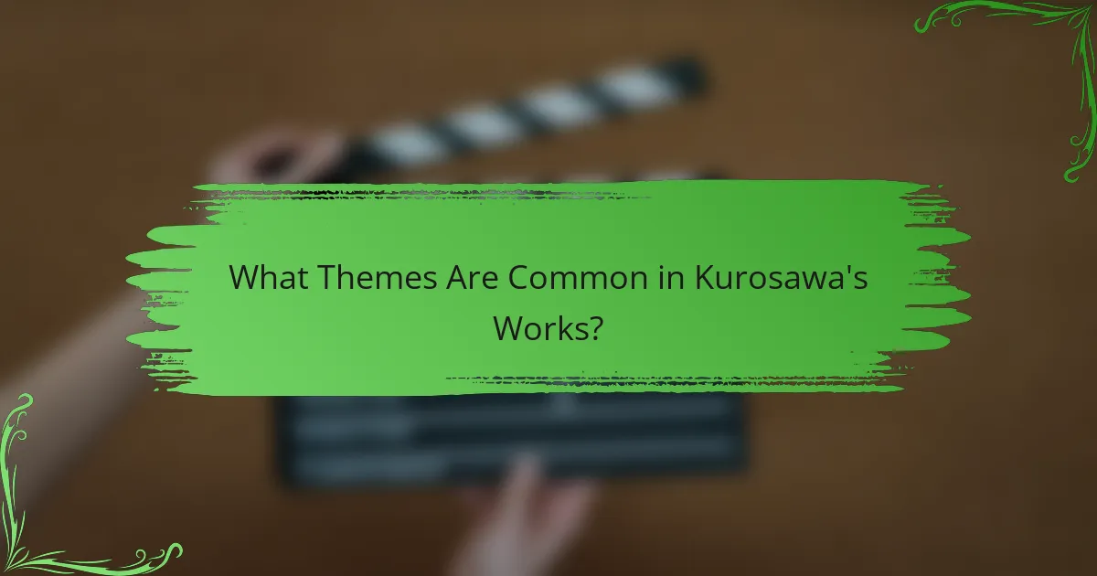 What Themes Are Common in Kurosawa's Works?