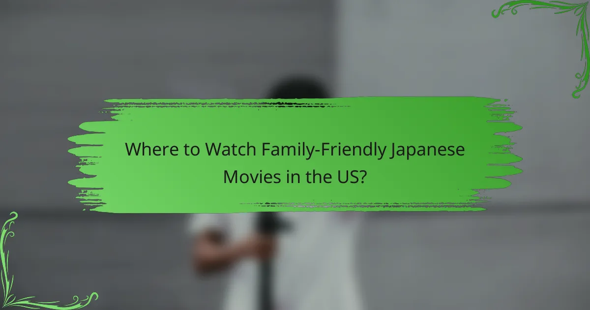 Where to Watch Family-Friendly Japanese Movies in the US?